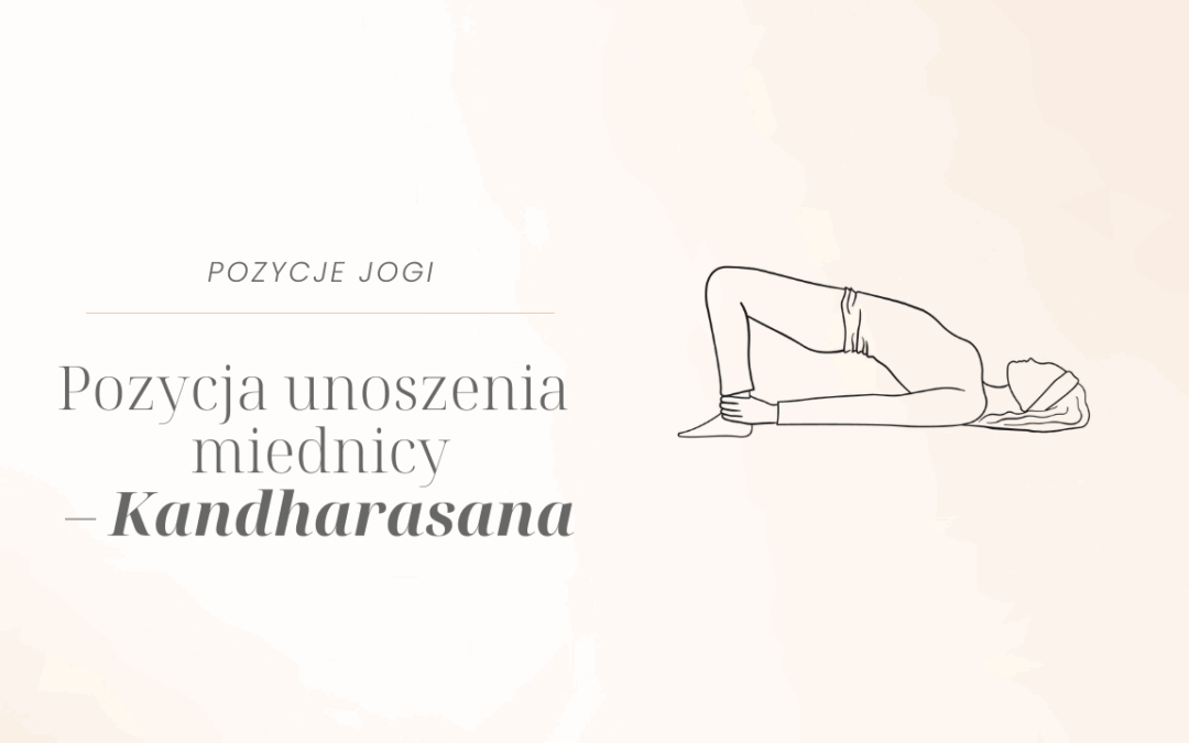 Pozycja unoszenie miednicy – Kandharasana