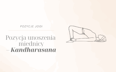 Pozycja unoszenie miednicy – Kandharasana